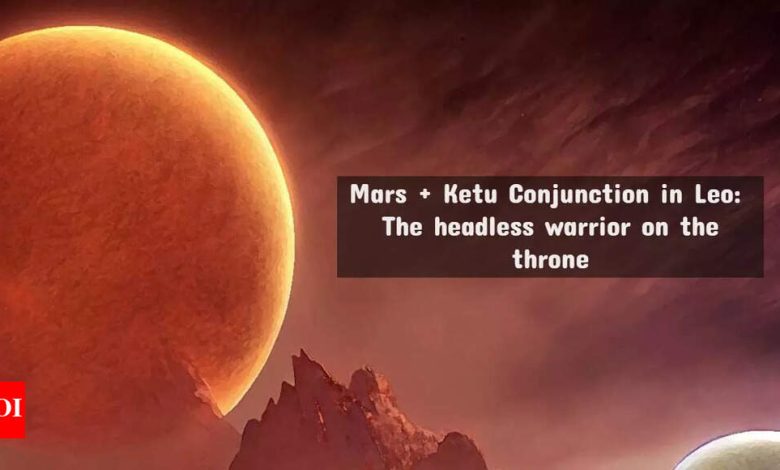 Mars in Leo + Ketu combination: Headless warrior on the throne Mars in Leo + Ketu combination: Headless warrior on the throne